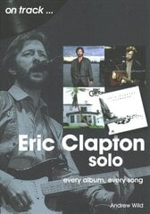 Eric Clapton Solo On Track: Every Album, Every Song hind ja info | Kunstiraamatud | kaup24.ee