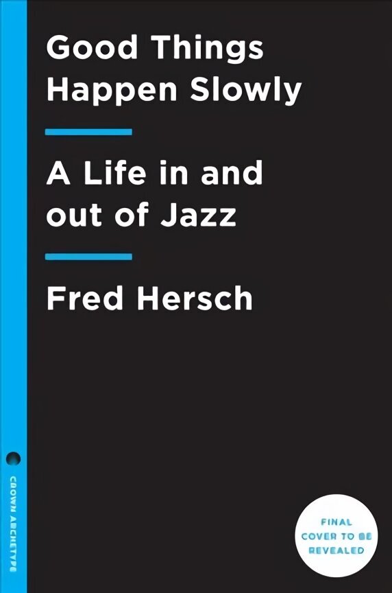Good Things Happen Slowly: A Life In and Out of Jazz hind ja info | Elulooraamatud, biograafiad, memuaarid | kaup24.ee