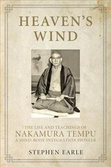 Heaven's Wind: The Life and Teachings of Nakamura Tempu-A Mind-Body Integration Pioneer цена и информация | Биографии, автобиогафии, мемуары | kaup24.ee