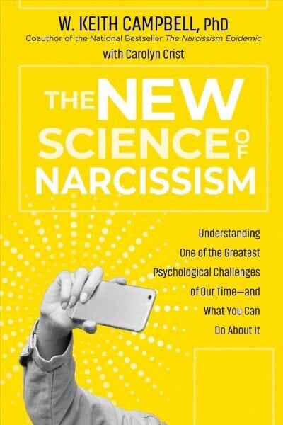 New Science of Narcissism: Understanding One of the Greatest Psychological Challenges of Our Time-and What You Can Do About It цена и информация | Ühiskonnateemalised raamatud | kaup24.ee