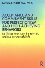 Acceptance and Commitment Skills for Perfectionism and High-Achieving Behaviors: Do Things Your Way, Be Yourself, and Live a Purposeful Life hind ja info | Eneseabiraamatud | kaup24.ee