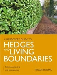 Gardener's Guide to Hedges and Living Boundaries: Selection, planting and maintenance цена и информация | Книги по садоводству | kaup24.ee