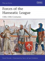 Forces of the Hanseatic League: 13th-15th Centuries цена и информация | Исторические книги | kaup24.ee