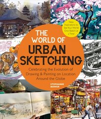World of Urban Sketching: Celebrating the Evolution of Drawing and Painting on Location Around the Globe - New Inspirations to See Your World One Sketch at a Time hind ja info | Tervislik eluviis ja toitumine | kaup24.ee
