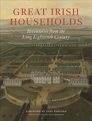 Great Irish Households: Inventories from the Long Eighteenth Century цена и информация | Исторические книги | kaup24.ee