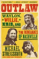 Outlaw: Waylon, Willie, Kris, and the Renegades of Nashville цена и информация | Книги об искусстве | kaup24.ee