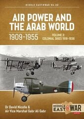 Air Power and the Arab World, 1909-1955: Volume 3: Colonial Skies 1918-1936 цена и информация | Исторические книги | kaup24.ee