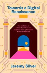 Towards a Digital Renaissance: The evolution of creativity, values and business from cyberspace to the metaverse Main цена и информация | Книги по экономике | kaup24.ee