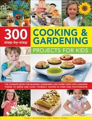 300 Step By Step Cooking & Gardening Projects for Kids: The Ultimate Book for Budding Gardeners and Super Chefs with Amazing Things to Grow and Cook Yourself, Shown in Over 2300 Photographs цена и информация | Книги для подростков и молодежи | kaup24.ee