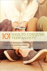 101 Ways To Conquer Teen Anxiety: Simple Tips, Techniques and Strategies for Overcoming Anxiety, Worry and Panic Attacks цена и информация | Книги для подростков и молодежи | kaup24.ee