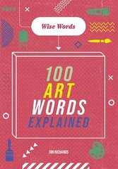 Wise Words: 100 Art Words Explained цена и информация | Книги для подростков и молодежи | kaup24.ee