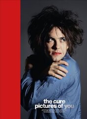 Cure - Pictures of You: Foreword by Robert Smith hind ja info | Kunstiraamatud | kaup24.ee