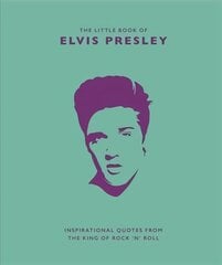 Little Book of Elvis Presley: Inspirational quotes from the King of Rock 'n' Roll цена и информация | Книги об искусстве | kaup24.ee