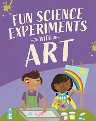 Fun Science: Experiments with Art цена и информация | Книги для подростков и молодежи | kaup24.ee