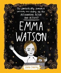 Emma Watson: The Fantastically Feminist (and Totally True) Story of the Astounding Actor and Activist цена и информация | Книги для подростков и молодежи | kaup24.ee