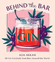 Behind the Bar: Gin: 50 Gin Cocktails from Bars Around the World цена и информация | Книги рецептов | kaup24.ee