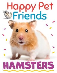 Happy Pet Friends: Hamsters Illustrated edition цена и информация | Книги для подростков и молодежи | kaup24.ee