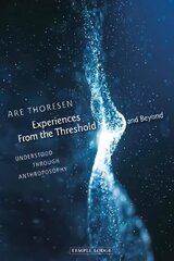 Experiences From the Threshold and Beyond: Understood Through Anthroposophy hind ja info | Usukirjandus, religioossed raamatud | kaup24.ee