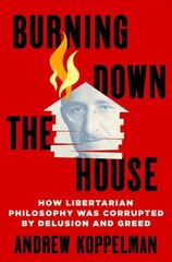 Burning Down the House: How Libertarian Philosophy Was Corrupted by Delusion and Greed hind ja info | Ühiskonnateemalised raamatud | kaup24.ee