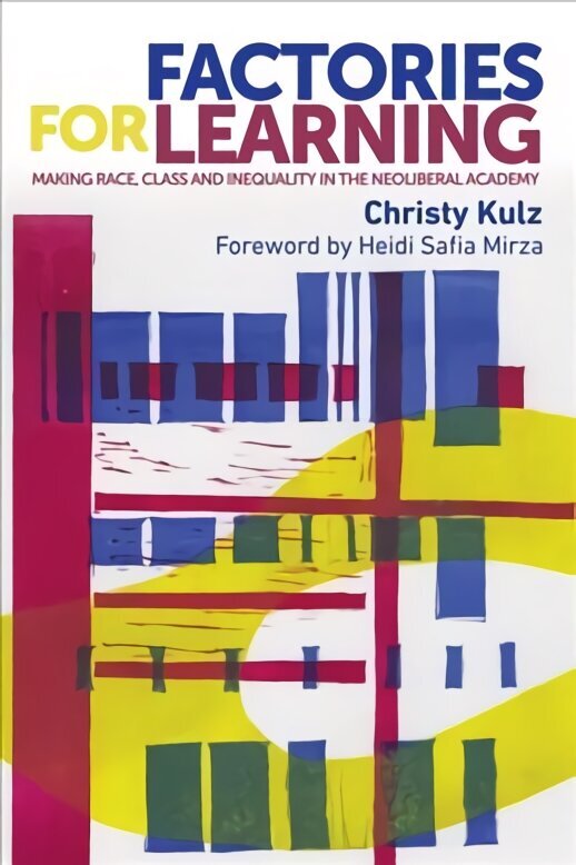 Factories for Learning: Making Race, Class and Inequality in the Neoliberal Academy цена и информация | Ühiskonnateemalised raamatud | kaup24.ee