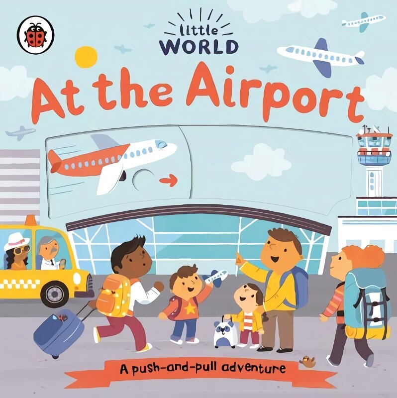 Little World: At the Airport: A push-and-pull adventure цена и информация | Väikelaste raamatud | kaup24.ee