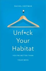 Unf*ck Your Habitat: You're Better Than Your Mess Main Market Ed. цена и информация | Самоучители | kaup24.ee