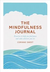 Mindfulness Journal: Exercises to help you find peace and calm wherever you are Main Market Ed. цена и информация | Самоучители | kaup24.ee