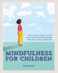 Mindfulness for Children: Help Your Child to be Calm and Content, from Breakfast till Bedtime hind ja info | Eneseabiraamatud | kaup24.ee