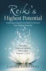 Reiki's Highest Potential: Exploring Original Usui Reiki To Become Your Highest Potential. Including Eastern & Western Philosophies Manuals 1,2 & 3. hind ja info | Eneseabiraamatud | kaup24.ee