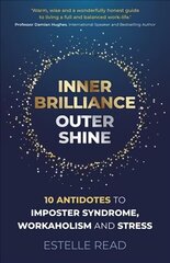 Inner Brilliance, Outer Shine - 10 Antidotes to Imposter Syndrome, Workaholism and Stress hind ja info | Eneseabiraamatud | kaup24.ee