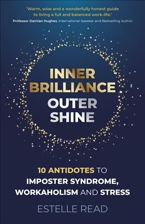 Inner Brilliance, Outer Shine - 10 Antidotes to Imposter Syndrome, Workaholism and Stress hind ja info | Eneseabiraamatud | kaup24.ee