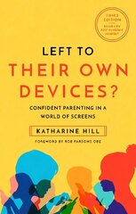 Left to Their Own Devices?: Confident Parenting in a Post-Pandemic World of Screens 3rd New edition цена и информация | Самоучители | kaup24.ee