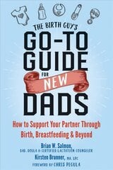 Birth Guy's Go-To Guide for New Dads: How to Support Your Partner Through Birth, Breastfeeding, and Beyond цена и информация | Самоучители | kaup24.ee