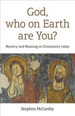 God, who on Earth are You?: Mystery and Meaning in Christianity today hind ja info | Usukirjandus, religioossed raamatud | kaup24.ee