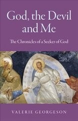 God, the Devil and Me - The Chronicles of a Seeker of God hind ja info | Eneseabiraamatud | kaup24.ee