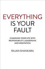 Everything Is Your Fault: Changing your life with responsibility, leadership, and meditation цена и информация | Самоучители | kaup24.ee