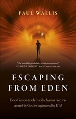 Escaping from Eden: Does Genesis teach that the human race was created by God or engineered by ETs? цена и информация | Самоучители | kaup24.ee