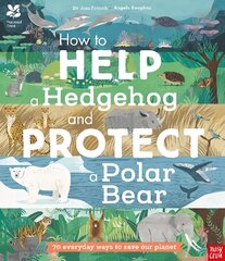 National Trust: How to Help a Hedgehog and Protect a Polar Bear: 70 Everyday Ways to Save Our Planet hind ja info | Noortekirjandus | kaup24.ee
