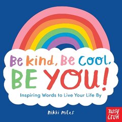 Be Kind, Be Cool, Be You: Inspiring Words to Live Your Life By цена и информация | Книги для подростков и молодежи | kaup24.ee