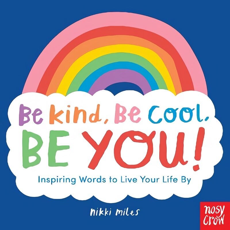 Be Kind, Be Cool, Be You: Inspiring Words to Live Your Life By цена и информация | Noortekirjandus | kaup24.ee