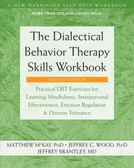 Dialectical Behavior Therapy Skills Workbook: Practical DBT Exercises for Learning Mindfulness, Interpersonal Effectiveness, Emotion Regulation, and Distress Tolerance 2nd Second Edition, Revised ed. hind ja info | Eneseabiraamatud | kaup24.ee