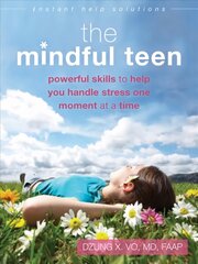 Mindful Teen: Powerful Skills to Help You Handle Stress One Moment at a Time цена и информация | Книги для подростков и молодежи | kaup24.ee