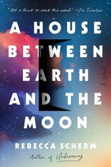 House Between Earth and the Moon: A Novel цена и информация | Фантастика, фэнтези | kaup24.ee