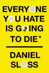 Everyone You Hate Is Going to Die: And Other Comforting Thoughts on Family, Friends, Sex, Love, and More Things That Ruin Your Life цена и информация | Фантастика, фэнтези | kaup24.ee