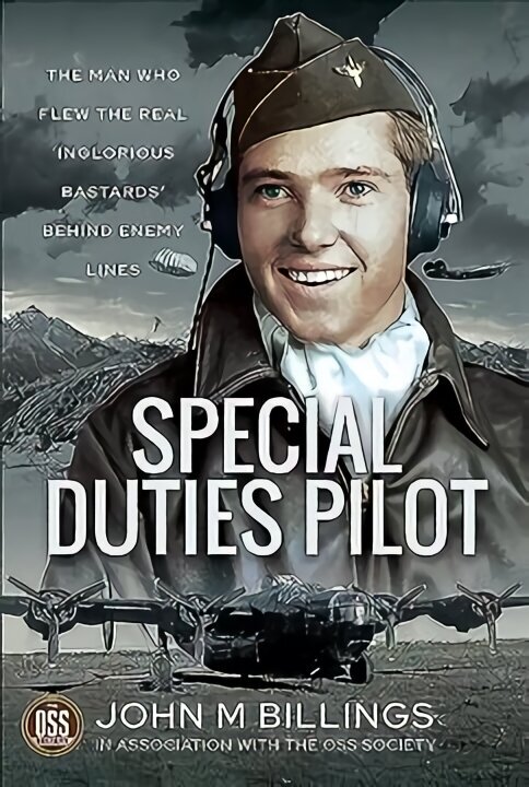 Special Duties Pilot: The Man who Flew the Real 'Inglorious Bastards' Behind Enemy Lines цена и информация | Ajalooraamatud | kaup24.ee