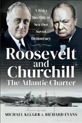 Roosevelt's and Churchill's Atlantic Charter: A Risky Meeting at Sea that Saved Democracy hind ja info | Ajalooraamatud | kaup24.ee