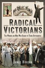 Radical Victorians: The Women and Men who Dared to Think Differently цена и информация | Исторические книги | kaup24.ee