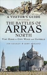 Battles of Arras: North: A Visitor's Guide; Vimy Ridge to Oppy Wood and Gavrelle цена и информация | Путеводители, путешествия | kaup24.ee