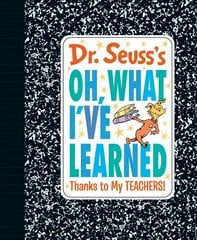 Dr. Seuss's Oh, What I've Learned: Thanks to My TEACHERS! цена и информация | Книги для подростков и молодежи | kaup24.ee