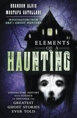 Elements of a Haunting: Connecting History with Science to Uncover the Greatest Ghost Stories Ever Told цена и информация | Самоучители | kaup24.ee